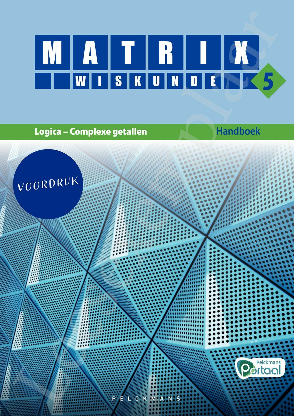 Preview: Matrix Wiskunde 5 Logica, complexe getallen Doorstroom Wetenschappen Handboek (incl. Pelckmans Portaal)