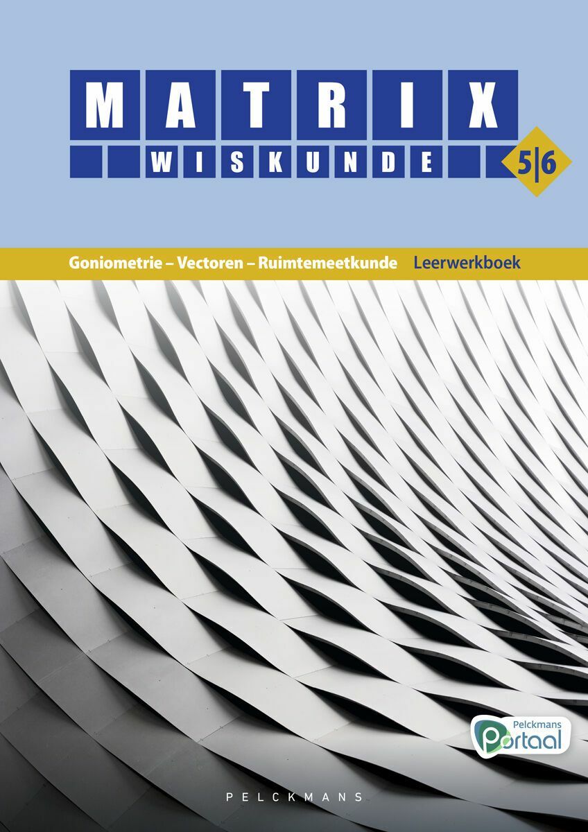 Matrix Wiskunde 5/6 Goniometrie, vectoren, ruimtemeetkunde Dubbele finaliteit Leerwerkboek (incl. Pelckmans Portaal)