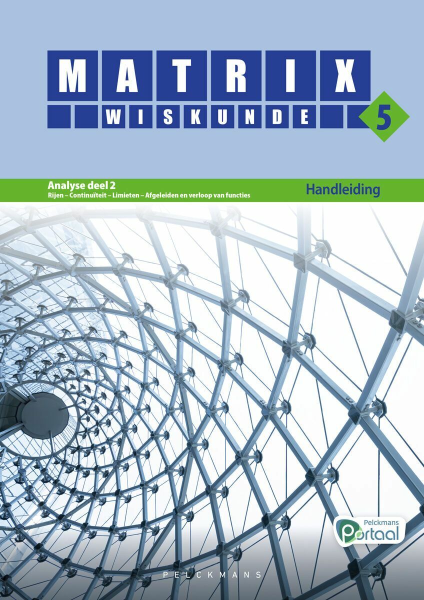 Matrix Wiskunde 5 Analyse deel 2: rijen, continuïteit, limieten, afgeleiden en verloop van functies Doorstroom Wetenschappen, Doorstroom Economie Handleiding (incl. Pelckmans Portaal)